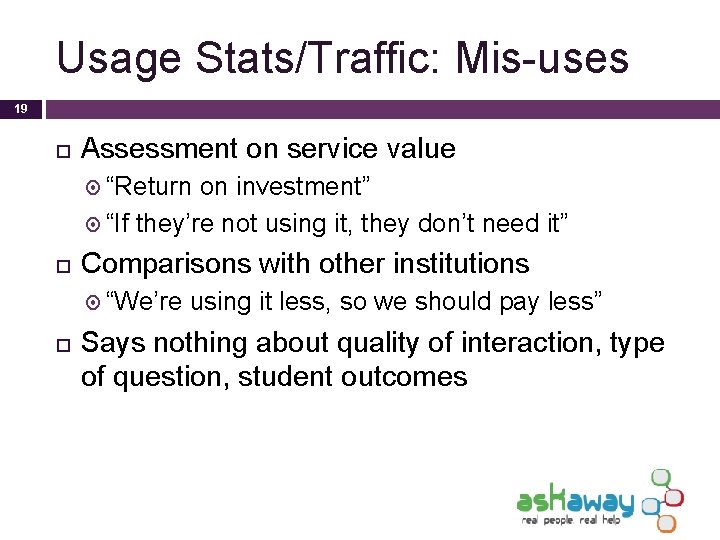 Usage Stats/Traffic: Mis-uses 19 Assessment on service value “Return on investment” “If they’re not