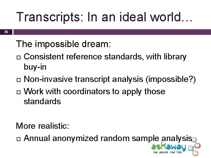 Transcripts: In an ideal world… 36 The impossible dream: Consistent reference standards, with library