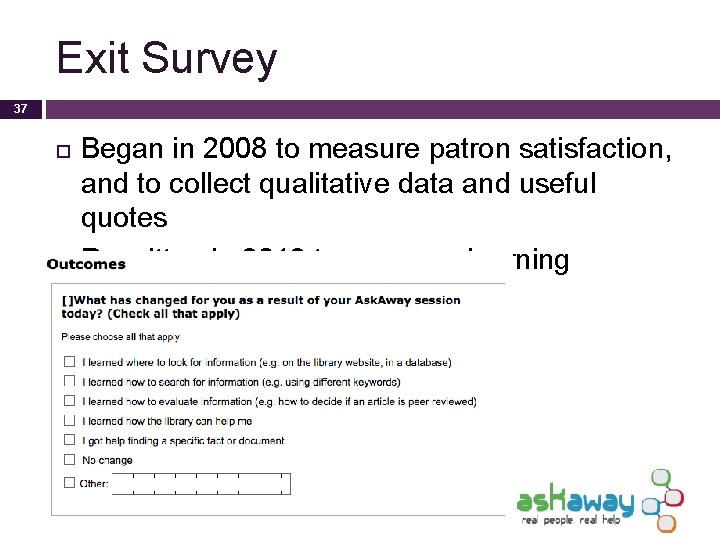 Exit Survey 37 Began in 2008 to measure patron satisfaction, and to collect qualitative