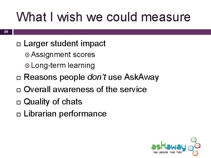 What I wish we could measure 49 Larger student impact Assignment scores Long-term learning