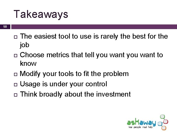 Takeaways 50 The easiest tool to use is rarely the best for the job