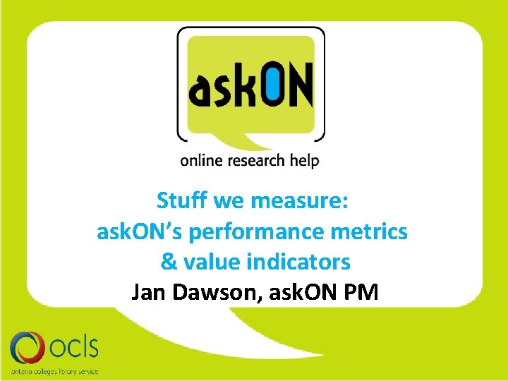 Stuff we measure: ask. ON’s performance metrics & value indicators Jan Dawson, ask. ON