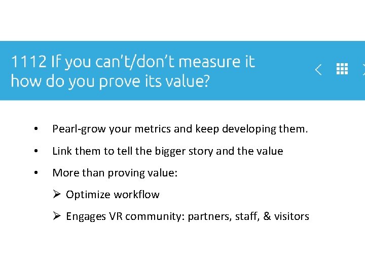  • Pearl-grow your metrics and keep developing them. • Link them to tell