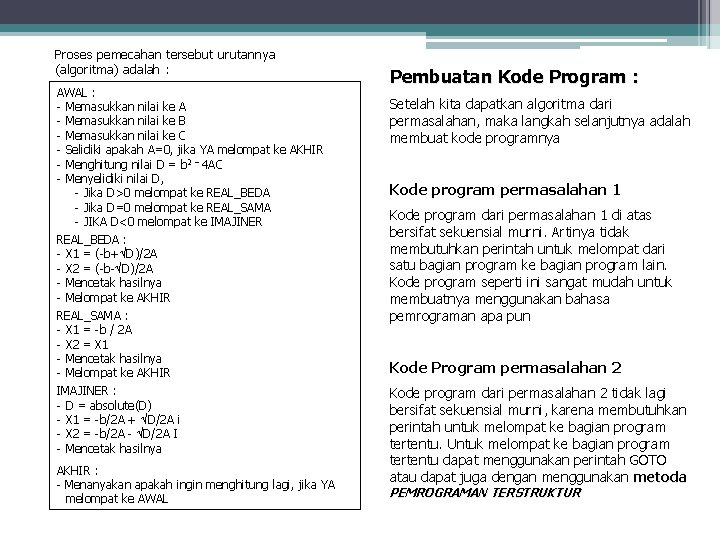 Lanjutan Proses pemecahan tersebut urutannya (algoritma) adalah : AWAL : - Memasukkan nilai ke