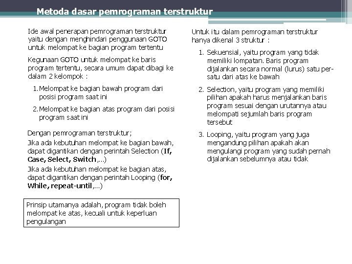 Metoda dasar pemrograman terstruktur Ide awal penerapan pemrograman terstruktur yaitu dengan menghindari penggunaan GOTO