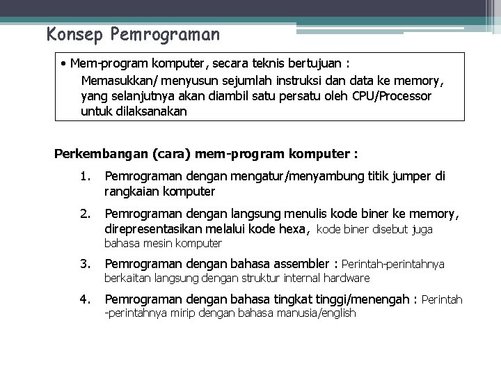 Konsep Pemrograman • Mem-program komputer, secara teknis bertujuan : Memasukkan/ menyusun sejumlah instruksi dan
