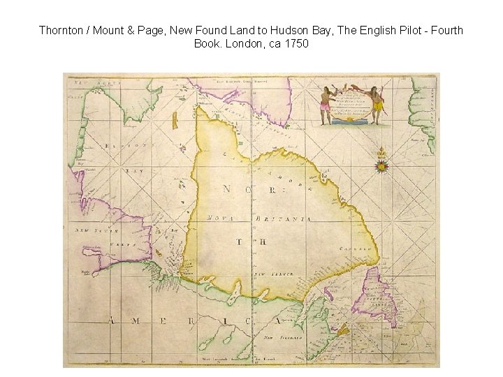 Thornton / Mount & Page, New Found Land to Hudson Bay, The English Pilot