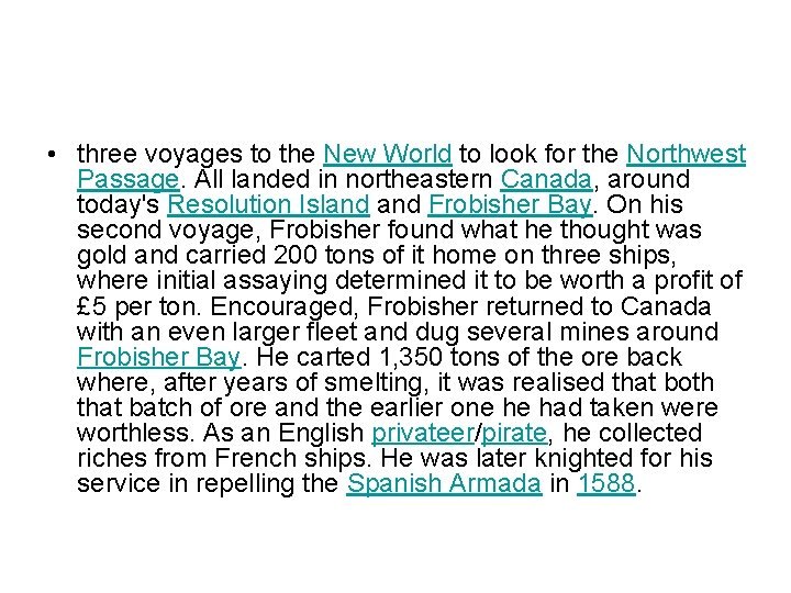  • three voyages to the New World to look for the Northwest Passage.
