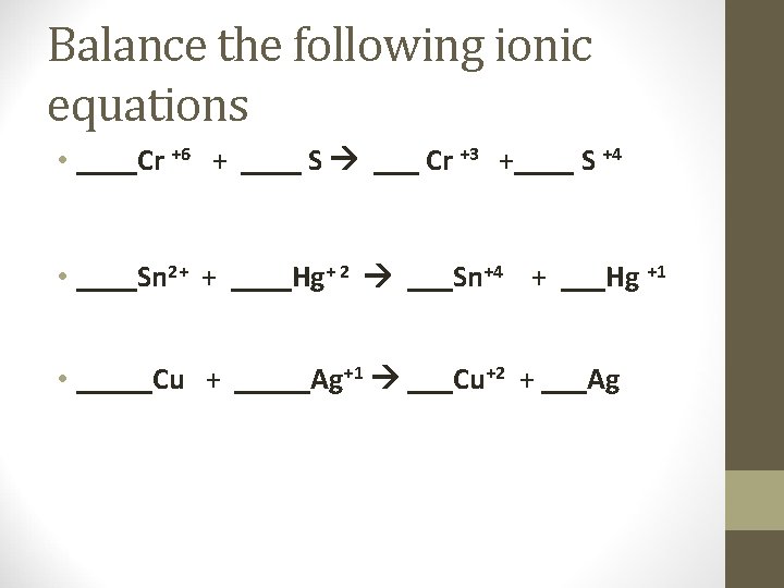 Balance the following ionic equations • ____Cr +6 + ____ S ___ Cr +3