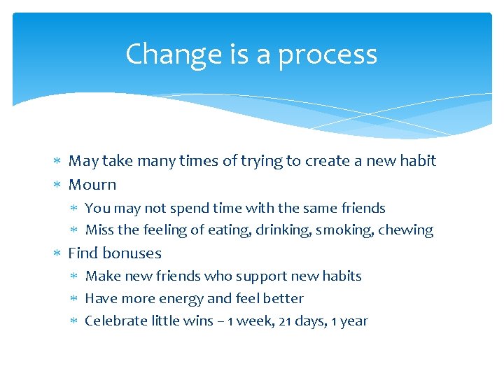 Change is a process May take many times of trying to create a new