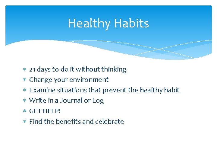 Healthy Habits 21 days to do it without thinking Change your environment Examine situations