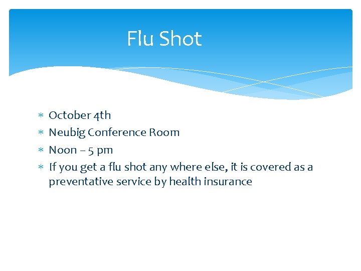 Flu Shot October 4 th Neubig Conference Room Noon – 5 pm If you