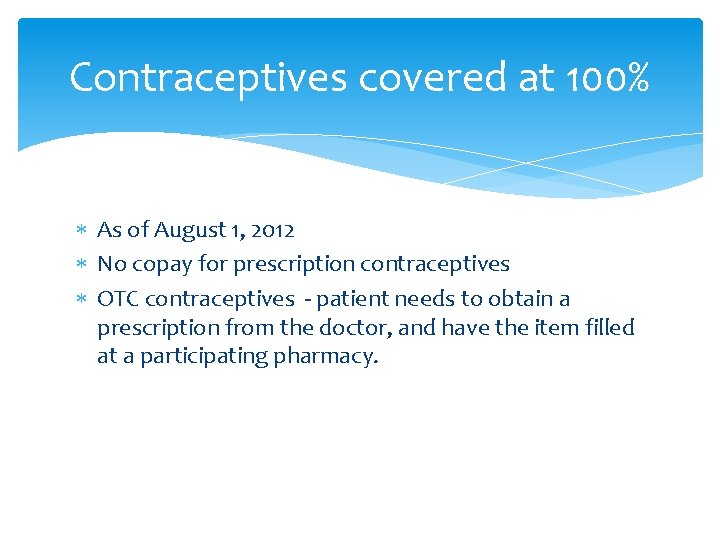 Contraceptives covered at 100% As of August 1, 2012 No copay for prescription contraceptives