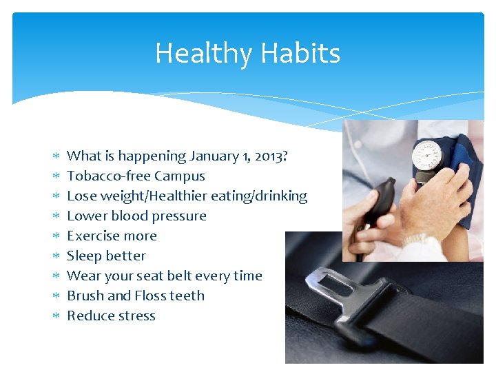 Healthy Habits What is happening January 1, 2013? Tobacco-free Campus Lose weight/Healthier eating/drinking Lower