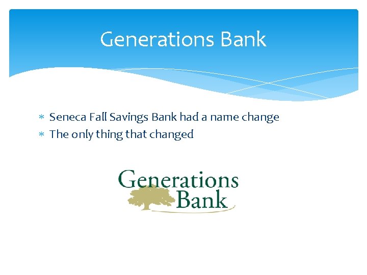 Generations Bank Seneca Fall Savings Bank had a name change The only thing that
