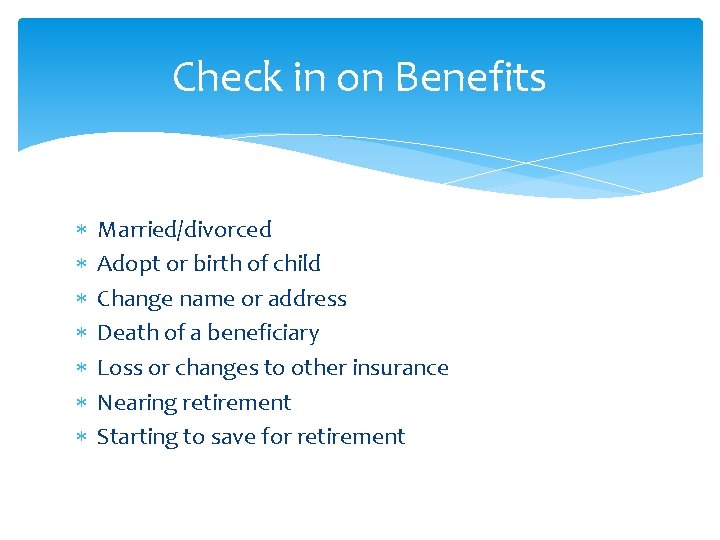 Check in on Benefits Married/divorced Adopt or birth of child Change name or address