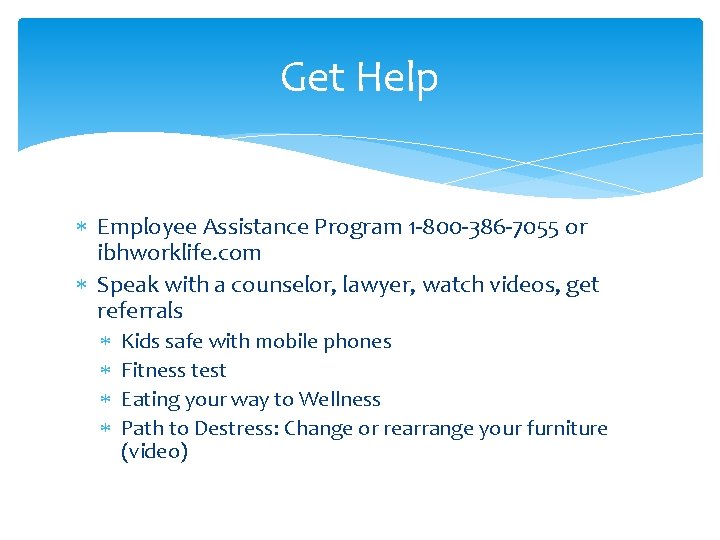 Get Help Employee Assistance Program 1 -800 -386 -7055 or ibhworklife. com Speak with