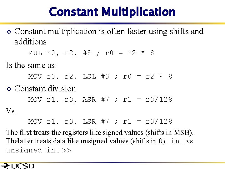 Constant Multiplication v Constant multiplication is often faster using shifts and additions MUL r