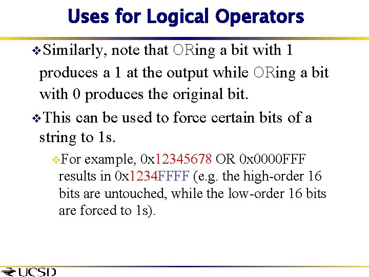 Uses for Logical Operators note that ORing a bit with 1 produces a 1