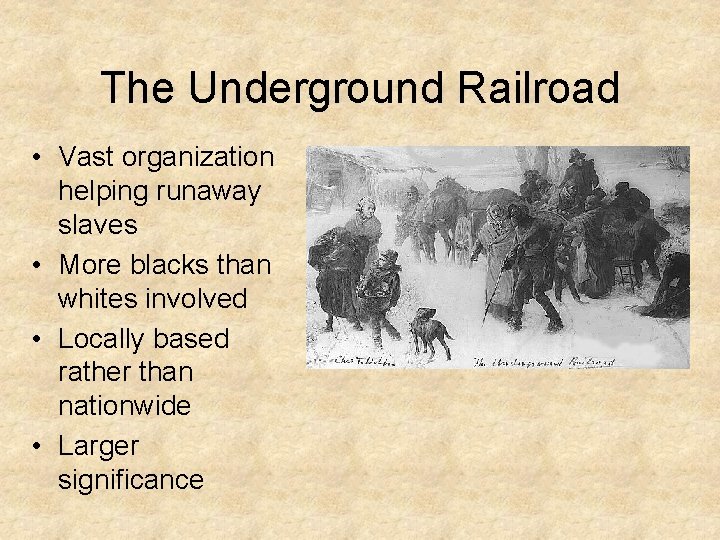 The Underground Railroad • Vast organization helping runaway slaves • More blacks than whites