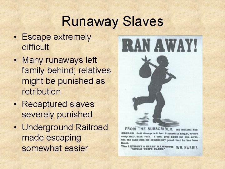 Runaway Slaves • Escape extremely difficult • Many runaways left family behind; relatives might