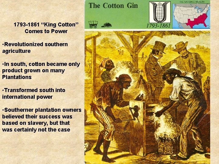 1793 -1861 “King Cotton” Comes to Power • Revolutionized southern agriculture • In south,