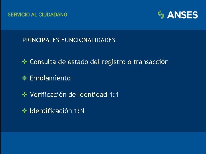 PRINCIPALES FUNCIONALIDADES Consulta de estado del registro o transacción Enrolamiento Verificación de Identidad 1: