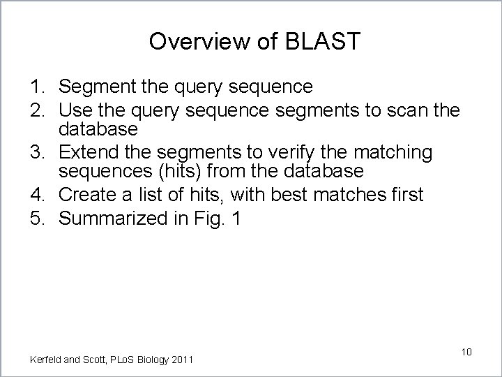 Overview of BLAST 1. Segment the query sequence 2. Use the query sequence segments Overview of BLAST 1. Segment the query sequence 2. Use the query sequence segments