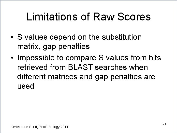 Limitations of Raw Scores • S values depend on the substitution matrix, gap penalties Limitations of Raw Scores • S values depend on the substitution matrix, gap penalties