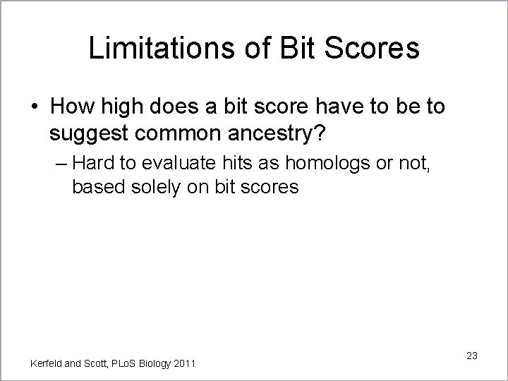 Limitations of Bit Scores • How high does a bit score have to be Limitations of Bit Scores • How high does a bit score have to be
