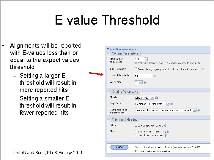 E value Threshold • Alignments will be reported with E-values less than or equal E value Threshold • Alignments will be reported with E-values less than or equal
