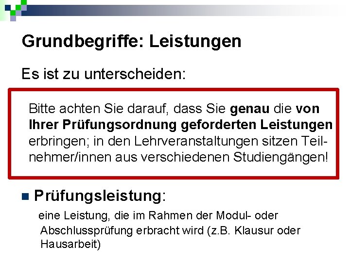 Grundbegriffe: Leistungen Es ist zu unterscheiden: n Studienleistung = Aktive Teilnahme: Bitte dass Sie.