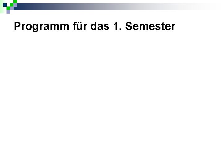 Programm für das 1. Semester 