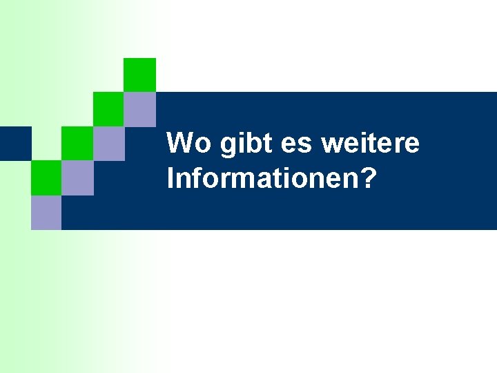 Wo gibt es weitere Informationen? 