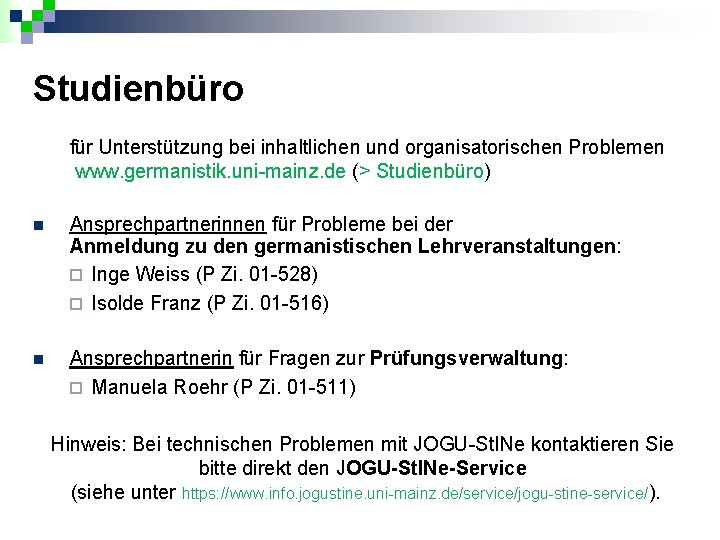Studienbüro für Unterstützung bei inhaltlichen und organisatorischen Problemen www. germanistik. uni-mainz. de (> Studienbüro)