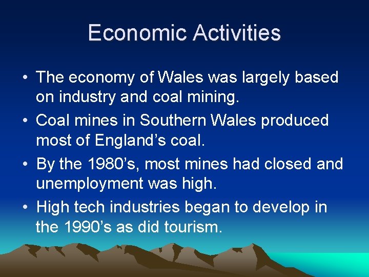 Economic Activities • The economy of Wales was largely based on industry and coal