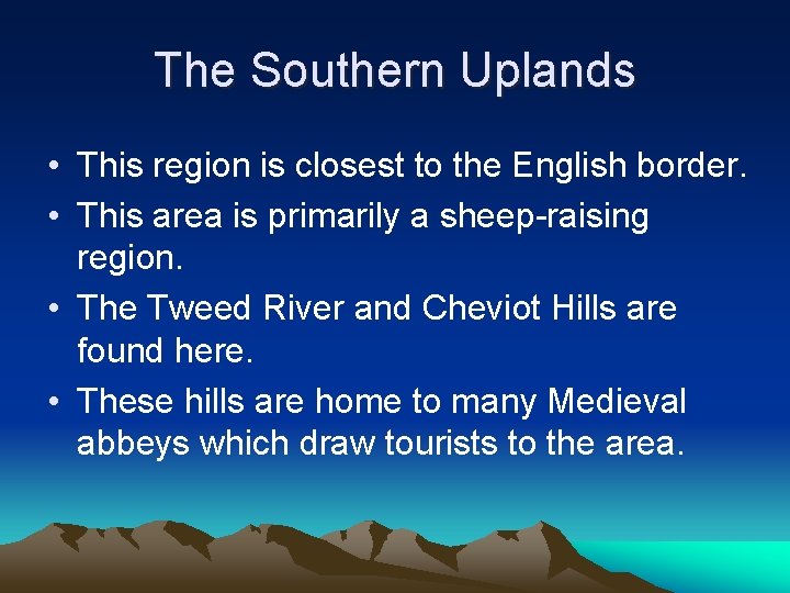 The Southern Uplands • This region is closest to the English border. • This