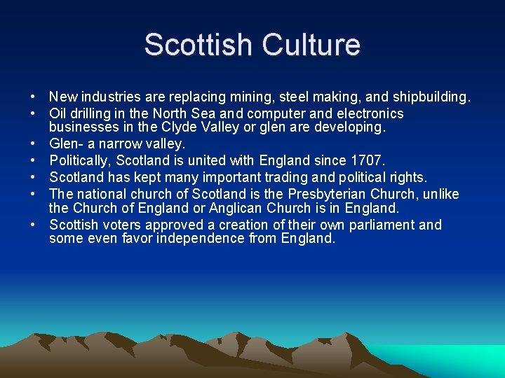 Scottish Culture • New industries are replacing mining, steel making, and shipbuilding. • Oil