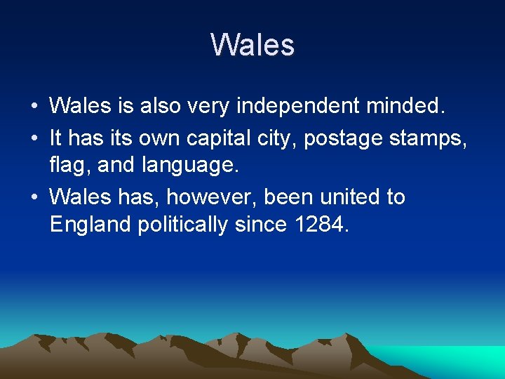 Wales • Wales is also very independent minded. • It has its own capital