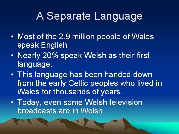 A Separate Language • Most of the 2. 9 million people of Wales speak