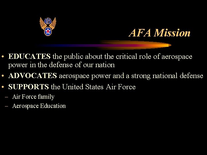 AFA Mission • EDUCATES the public about the critical role of aerospace power in AFA Mission • EDUCATES the public about the critical role of aerospace power in