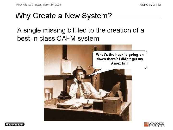 IFMA Atlanta Chapter, March 15, 2006 ACHQBMG | 33 Why Create a New System?
