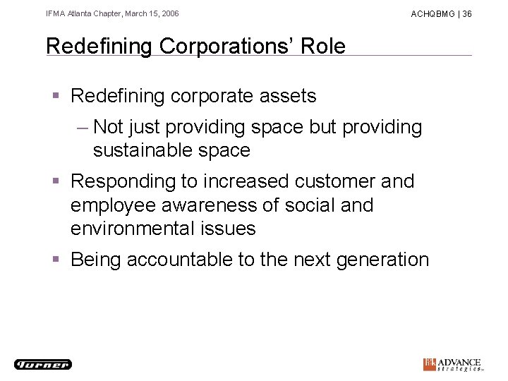 IFMA Atlanta Chapter, March 15, 2006 ACHQBMG | 36 Redefining Corporations’ Role § Redefining
