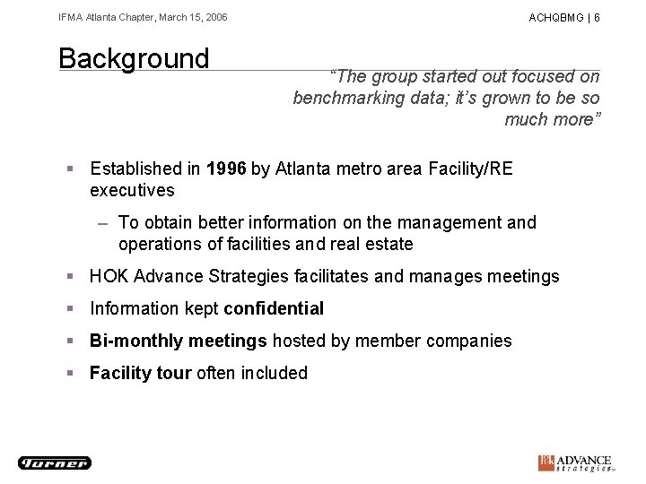 IFMA Atlanta Chapter, March 15, 2006 Background ACHQBMG | 6 “The group started out