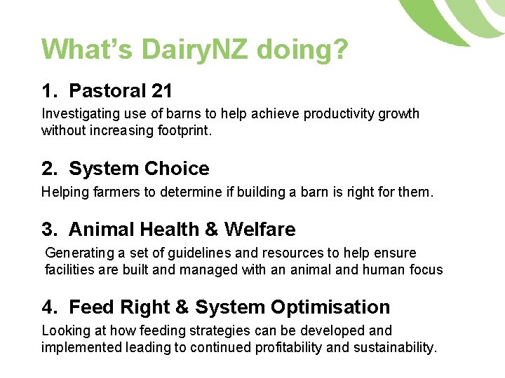 What’s Dairy. NZ doing? 1. Pastoral 21 Investigating use of barns to help achieve