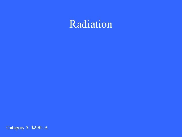 Radiation Category 3: $200: A 