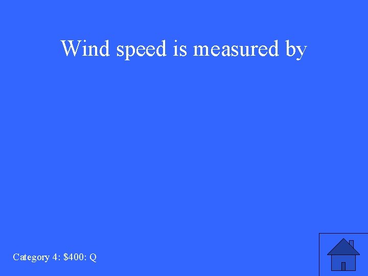 Wind speed is measured by Category 4: $400: Q 