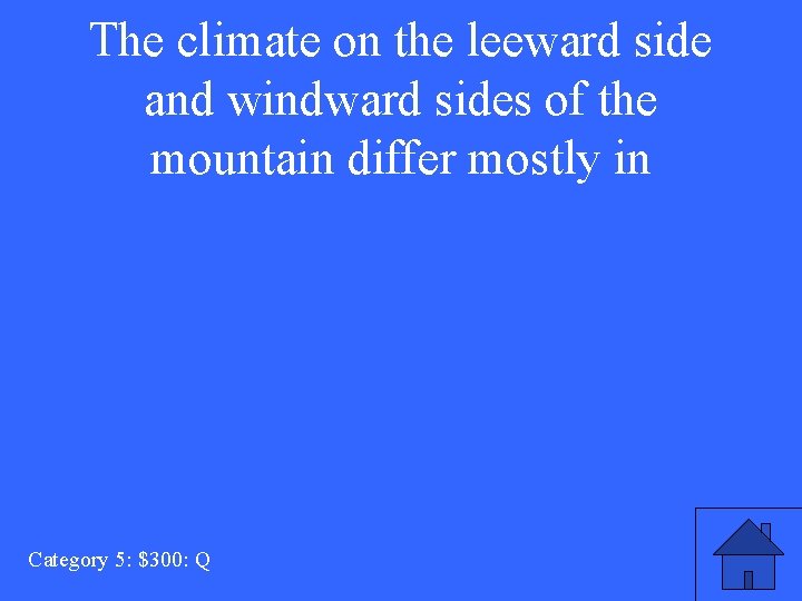 The climate on the leeward side and windward sides of the mountain differ mostly