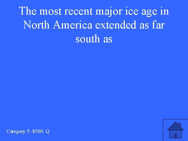 The most recent major ice age in North America extended as far south as