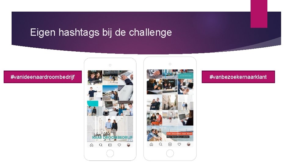 Eigen hashtags bij de challenge #vanideenaardroombedrijf #vanbezoekernaarklant 